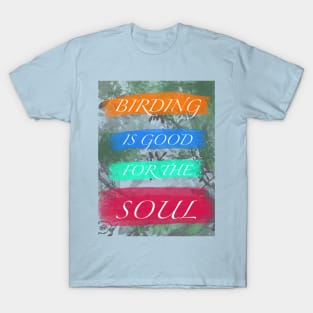 Birding is Good for the Soul T-Shirt